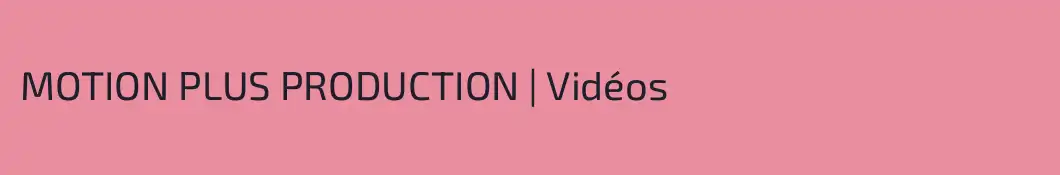 MOTION PLUS PRODUCTION | Vidéos